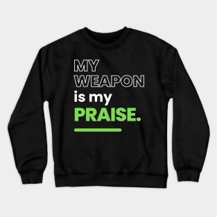 My Weapon Is My Praise Christan Crewneck Sweatshirt